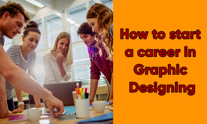 How to start a career in Graphic Designing as a newbie?